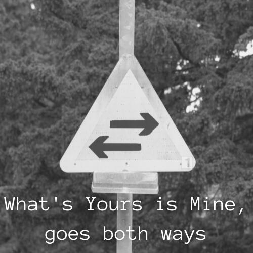 What's Yours is Mine, Goes Both Ways